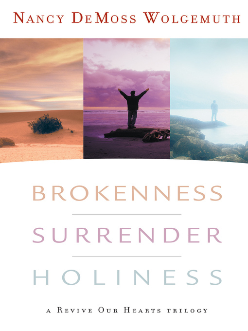 Title details for Brokenness, Surrender, Holiness by Nancy DeMoss Wolgemuth - Available
